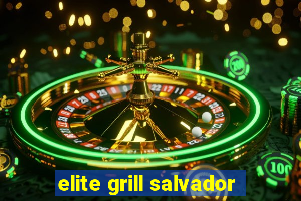 elite grill salvador